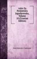 Arkiv Za Povjestnicu Jugoslavensku, Volume 10 (Croatian Edition)