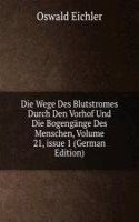 Die Wege Des Blutstromes Durch Den Vorhof Und Die Bogengange Des Menschen, Volume 21, issue 1 (German Edition)