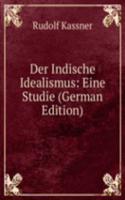 Der Indische Idealismus: Eine Studie (German Edition)