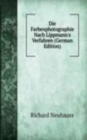 Die Farbenphotographie Nach Lippmann's Verfahren (German Edition)