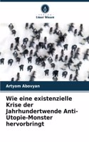 Wie eine existenzielle Krise der Jahrhundertwende Anti-Utopie-Monster hervorbringt