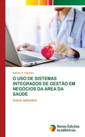 O USO de Sistemas Integrados de Gestão Em Negócios Da Área Da Saúde