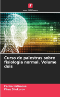 Curso de palestras sobre fisiologia normal. Volume dois