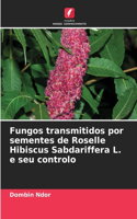 Fungos transmitidos por sementes de Roselle Hibiscus Sabdariffera L. e seu controlo