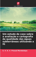 Um estudo de caso sobre a avaliação e cartografia da qualidade das águas subterrâneas utilizando a IG