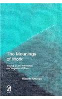 The Meanings of Work: Essays on the Affirmation and Negation of Work