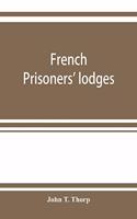 French prisoners' lodges. A brief account of twenty-six lodges and chapters of freemasons, established and conducted by French prisoners of war in England and elsewhere, between 1756 and 1814. Illustrated by eighteen plates, consisting of facsimile