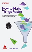 How to Make Things Faster: Lessons in Performance from Technology and Everyday Life (Greyscale Indian Edition)