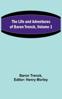 Life and Adventures of Baron Trenck, Volume 1