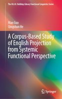 A Corpus-Based Study of English Projection from Systemic Functional Perspective (The M.A.K. Halliday Library Functional Linguistics Series)