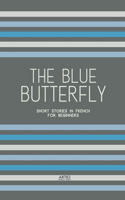 Blue Butterfly: Short Stories In French for Beginners