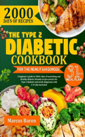 The Type 2 Diabetic Cookbook for the Newly Diagnosed: A beginner's guide to 2000+ days of nourishing and healthy diabetic- friendly recipes, perfect for type 2 diabetes and newly diagnosed, with a 31-da