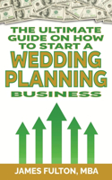 The Ultimate Guide on How To Start a Wedding Planning Business