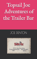 Topsail Joe Adventures of the Trailer Bar