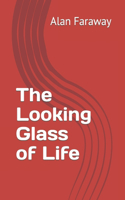 Looking Glass of Life