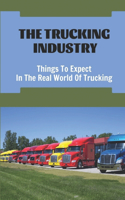 The Trucking Industry: Things To Expect In The Real World Of Trucking: Starting A Truck Driving Career