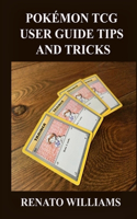 Pokémon Tcg User Guide Tips and Tricks: Step By Step Guidelines/Instructions on How to Play and Win in Pokémon Trading-Card Game