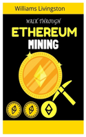 Walk Through Ethereum Mining: Understanding the concept of Ethereum Mining