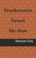 Frankenstein Found My Shoe