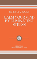 Calm Your Mind by Eliminating Stress