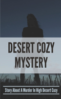 Desert Cozy Mystery: Story About A Murder In High Desert Cozy: High Desert Cozy Mystery Series