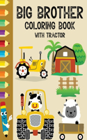 Big Brother Coloring Book with Tractor: Big brother activity & coloring book for kids ages 4-8. Big brother gift from sister, brother. Big brother coloring book with tractor for kids toddl