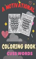 Motivational coloring book cuss words: A Motivating Swear Word Coloring Book for Adults cuss words