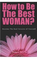 How to Be the Best Woman?