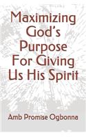 Maximizing God's Purpose For Giving Us His Spirit