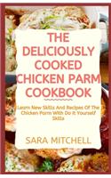 Deliciously Cooked Chicken Parm Cookbook: Learn New Skills And Recipes Of The Chicken Parm With Do It Yourself Skills