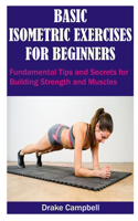 Basic Isometric Exercises for Beginners: Fundamental Tips and Secrets for building Strength and Muscles