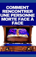 Comment Rencontrer Une Personne Morte Face À Face