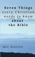 Seven Things Every Christian Needs to Know About the Bible: (Seven Things Every Christian Needs to Know)