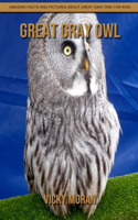 Great Gray Owl: Amazing Facts and Pictures about Great Gray Owl for Kids