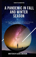 How to survive a pandemic in fall and winter seasons: 70+ tips to keep you safe and healthy in fall and winter seasons despite the pandemic