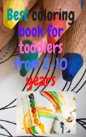 Best coloring book for toddlers from 2-10 years: Best Toddler Coloring Book -Fun with Shapes, Colors and Animals: Great activity book for kids