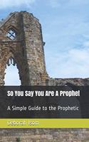 So You Say You Are A Prophet