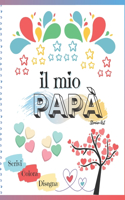 mio Papà: libro per bambini dove scrivere, colorare e disegnare per festeggiare il papà (festa, compleanno, Natale) e condividere pensieri ed emozioni. (Idea 