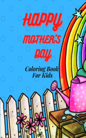 Happy Mother`s Day Coloring Book for Kids, Teens & Adults: An Amazing Mother`s Day Coloring Book with Fun, Easy, and Relaxing Design, Birthday Presents & Gifts for Your Mother, Daughter, Moms or Mammy