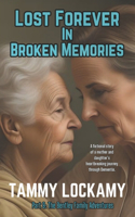 Lost Forever In Broken Memories: A Highly Emotional and Dramatic Story of An Aging Parent's Journey Through Dementia.