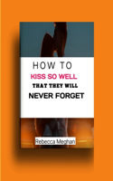 How to Kiss So Well