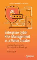 Enterprise Cyber Risk Management as a Value Creator: Leverage Cybersecurity for Competitive Advantage