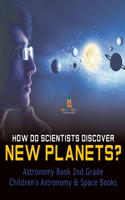 How Do Scientists Discover New Planets? Astronomy Book 2nd Grade Children's Astronomy & Space Books