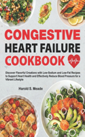 Congestive Heart Failure Cookbook: Discover Flavorful Creations with Low-Sodium and Low-Fat Recipes to Support Heart Health and Effectively Reduce Blood Pressure for a Vibrant Lifesty
