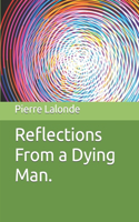 Reflections From a Dying Man.