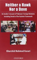 Neither a Hawk Nor a Dove: An Insider's Account of Pakistan's Foreign Relations Including Details of the Kashmir Framework