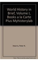 World History in Brief, Volume I, Books a la Carte Plus Myhistorylab