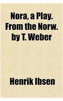 Nora, a Play. from the Norw. by T. Weber
