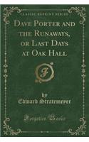 Dave Porter and the Runaways, or Last Days at Oak Hall (Classic Reprint): (English)