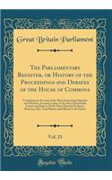 The Parliamentary Register, or History of the Proceedings and Debates of the House of Commons, Vol. 23: Containing an Account of the Most Interesting Speeches and Motions; Accurate Copies of the Most Remarkable Letters and Papers; Of the Most Mater